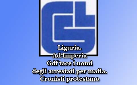 Liguria. Ad Imperia Gdf tace i nomi degli arrestati per mafia. Cronisti protestano